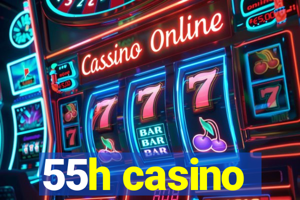 55h casino